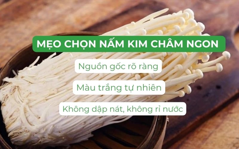 Nấm kim chi cần có nguồn gốc rõ ràng, màu trắng tự nhiên, không dập nát, không rỉ nước